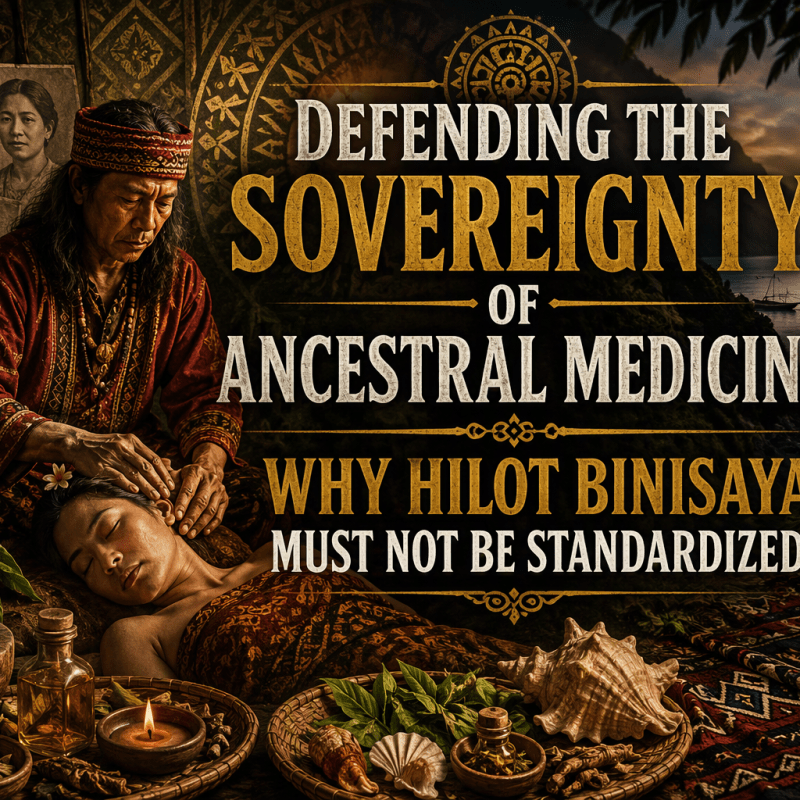 Defending the Sovereignty of Ancestral Medicine: Why Hilot Binisaya Must Not Be&nbsp;Standardized